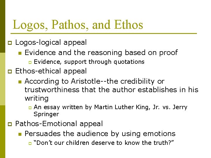 Logos, Pathos, and Ethos p Logos-logical appeal n Evidence and the reasoning based on