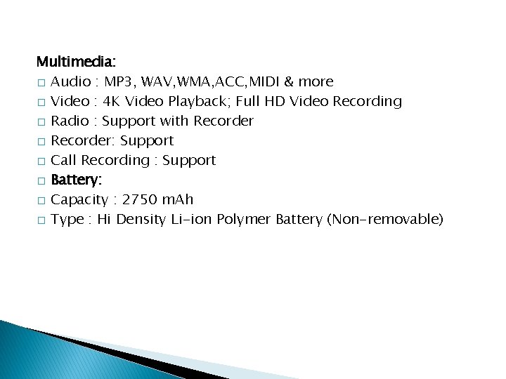 Multimedia: � Audio : MP 3, WAV, WMA, ACC, MIDI & more � Video