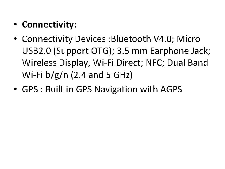  • Connectivity: • Connectivity Devices : Bluetooth V 4. 0; Micro USB 2.