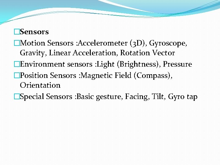 �Sensors �Motion Sensors : Accelerometer (3 D), Gyroscope, Gravity, Linear Acceleration, Rotation Vector �Environment