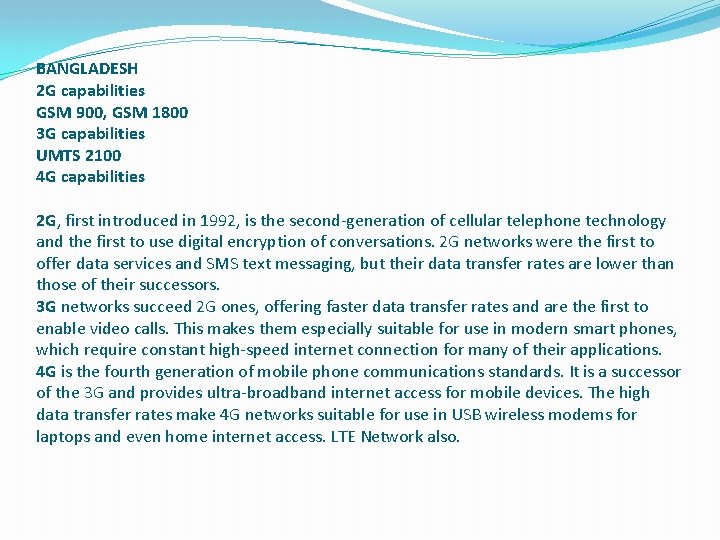 BANGLADESH 2 G capabilities GSM 900, GSM 1800 3 G capabilities UMTS 2100 4