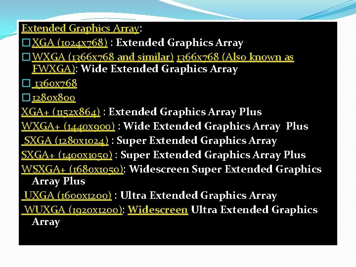 Extended Graphics Array: �XGA (1024 x 768) : Extended Graphics Array �WXGA (1366 x