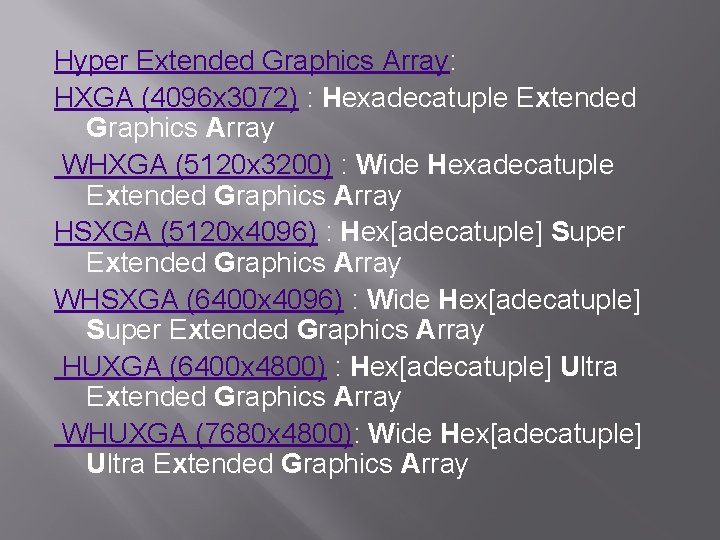 Hyper Extended Graphics Array: HXGA (4096 x 3072) : Hexadecatuple Extended Graphics Array WHXGA