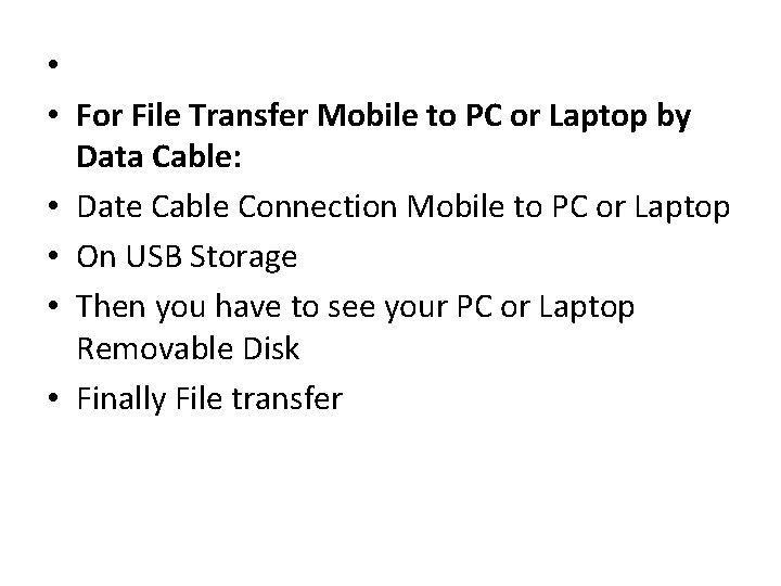  • • For File Transfer Mobile to PC or Laptop by Data Cable: