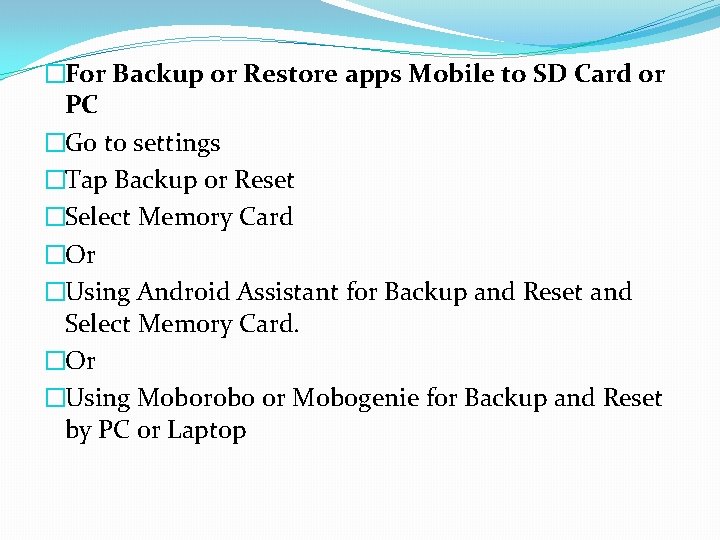 �For Backup or Restore apps Mobile to SD Card or PC �Go to settings
