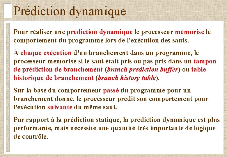Prédiction dynamique Pour réaliser une prédiction dynamique le processeur mémorise le comportement du programme
