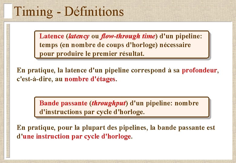 Timing - Définitions Latence (latency ou flow-through time) d'un pipeline: temps (en nombre de