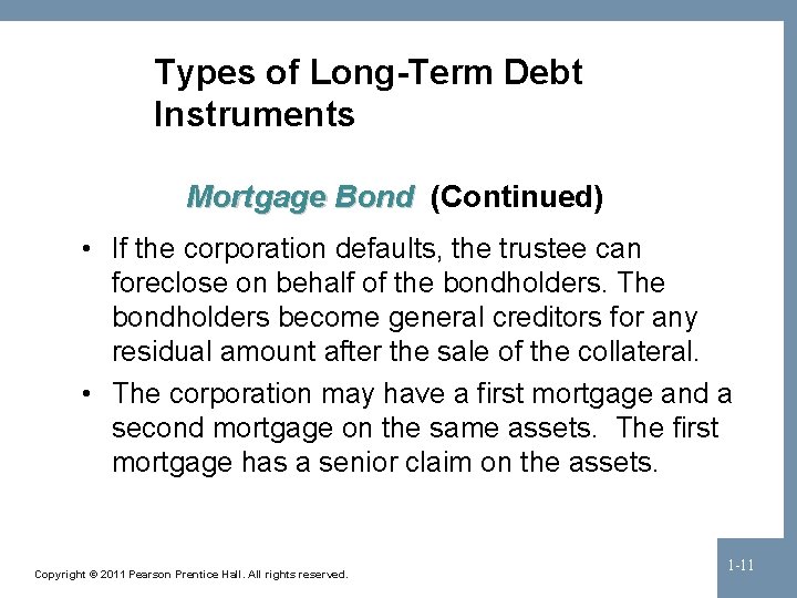 Types of Long-Term Debt Instruments Mortgage Bond (Continued) • If the corporation defaults, the