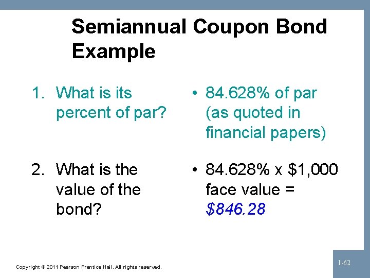 Semiannual Coupon Bond Example 1. What is its percent of par? • 84. 628%