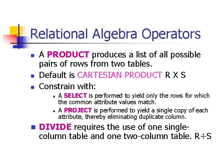 Relational Algebra Operators n n n A PRODUCT produces a list of all possible