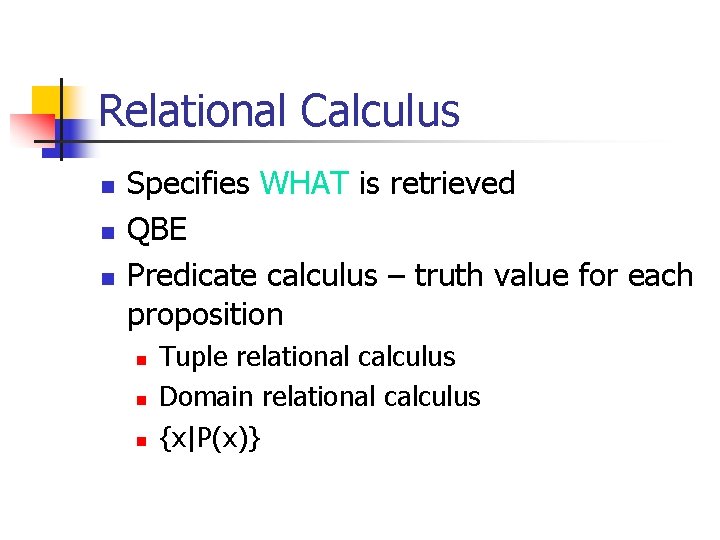 Relational Calculus n n n Specifies WHAT is retrieved QBE Predicate calculus – truth Relational Calculus n n n Specifies WHAT is retrieved QBE Predicate calculus – truth