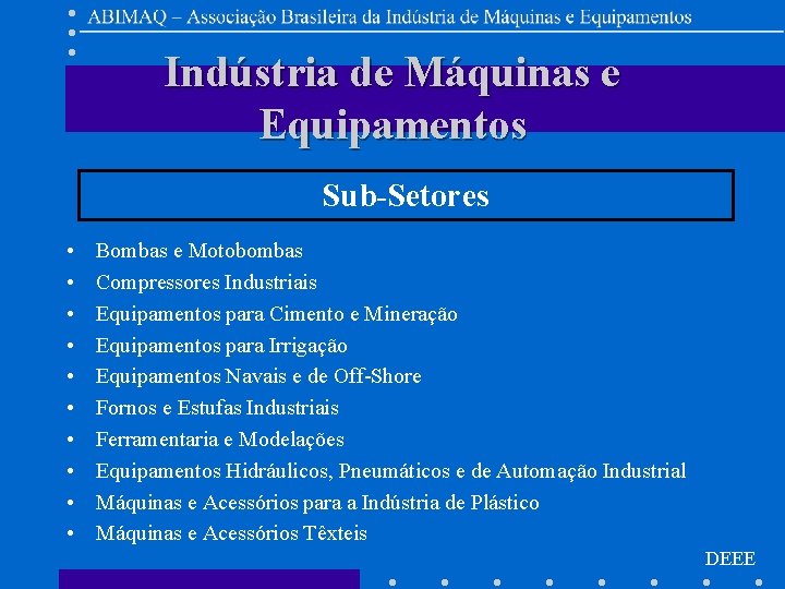 Indústria de Máquinas e Equipamentos Sub-Setores • • • Bombas e Motobombas Compressores Industriais