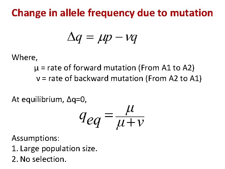 Change in allele frequency due to mutation Where, µ = rate of forward mutation