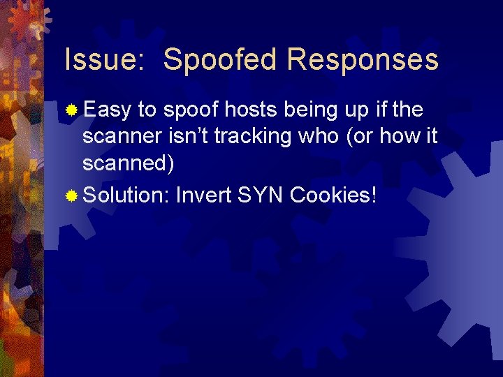 Issue: Spoofed Responses ® Easy to spoof hosts being up if the scanner isn’t