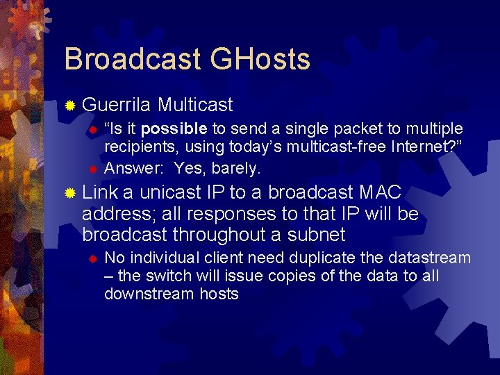 Broadcast GHosts ® Guerrila Multicast ® “Is it possible to send a single packet