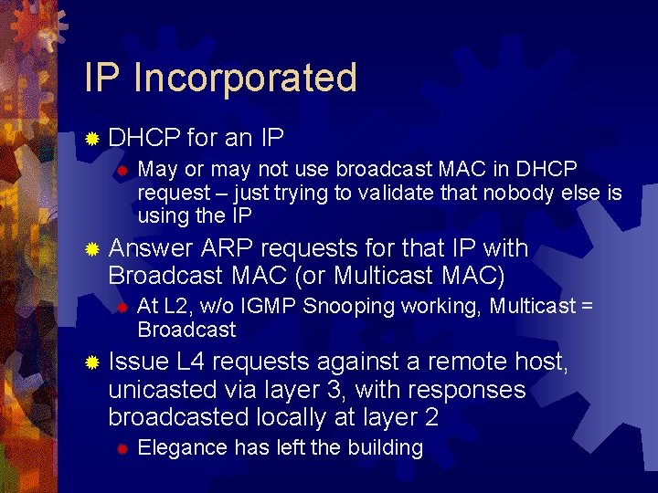 IP Incorporated ® DHCP for an IP ® May or may not use broadcast