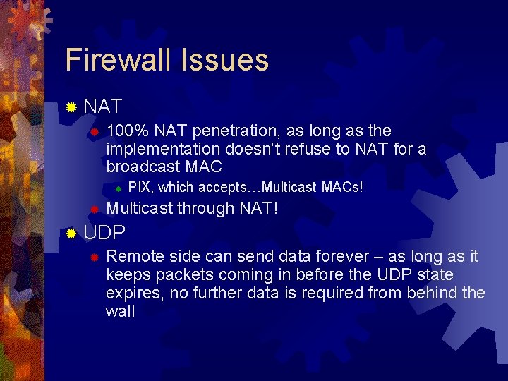 Firewall Issues ® NAT ® 100% NAT penetration, as long as the implementation doesn’t