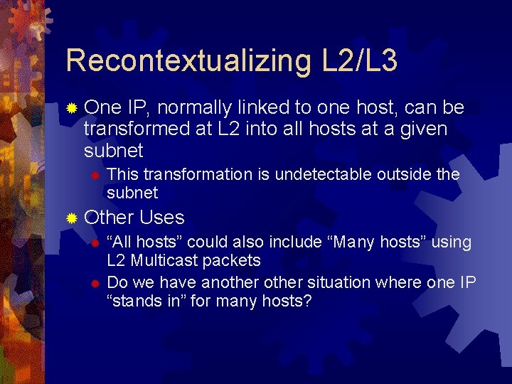 Recontextualizing L 2/L 3 ® One IP, normally linked to one host, can be