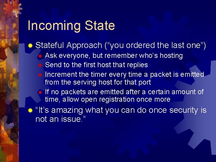 Incoming State ® Stateful Approach (“you ordered the last one”) ® Ask everyone, but