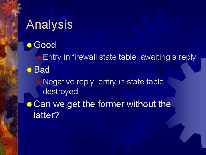 Analysis ® Good ® Entry in firewall state table, awaiting a reply ® Bad