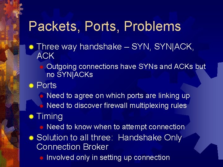 Packets, Ports, Problems ® Three ACK ® way handshake – SYN, SYN|ACK, Outgoing connections