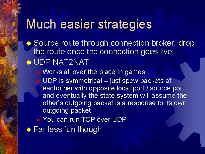 Much easier strategies ® Source route through connection broker, drop the route once the