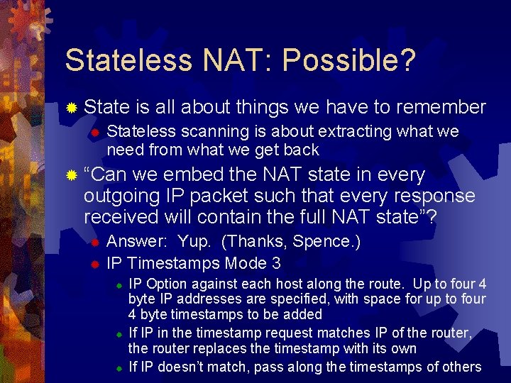 Stateless NAT: Possible? ® State is all about things we have to remember ®
