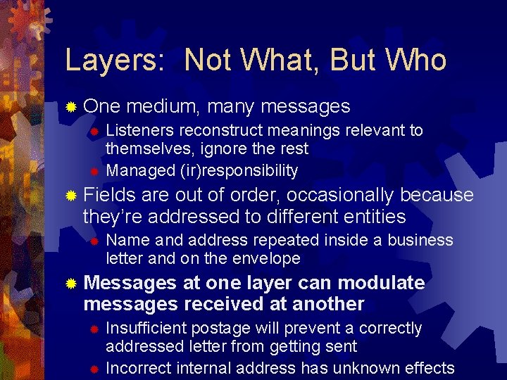 Layers: Not What, But Who ® One medium, many messages ® Listeners reconstruct meanings