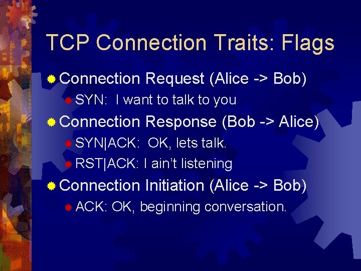 TCP Connection Traits: Flags ® Connection ® SYN: Request (Alice -> Bob) I want