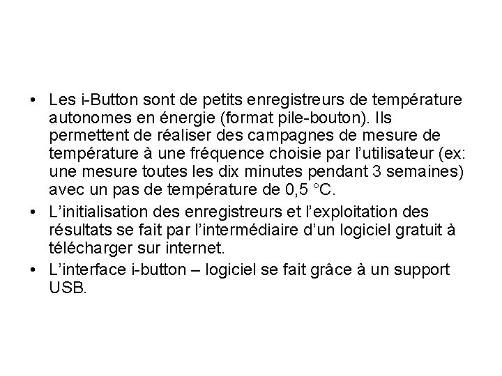  • Les i-Button sont de petits enregistreurs de température autonomes en énergie (format