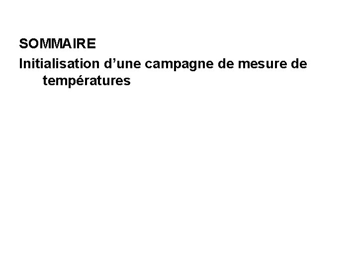 SOMMAIRE Initialisation d’une campagne de mesure de températures 