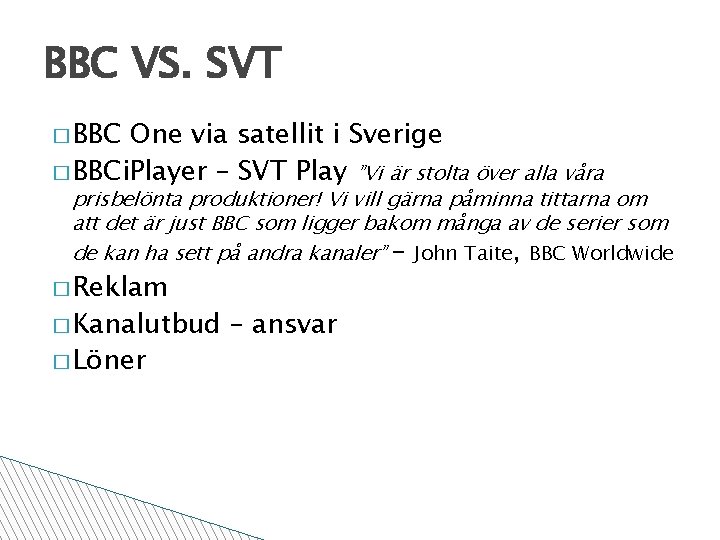 BBC VS. SVT � BBC One via satellit i Sverige � BBCi. Player –