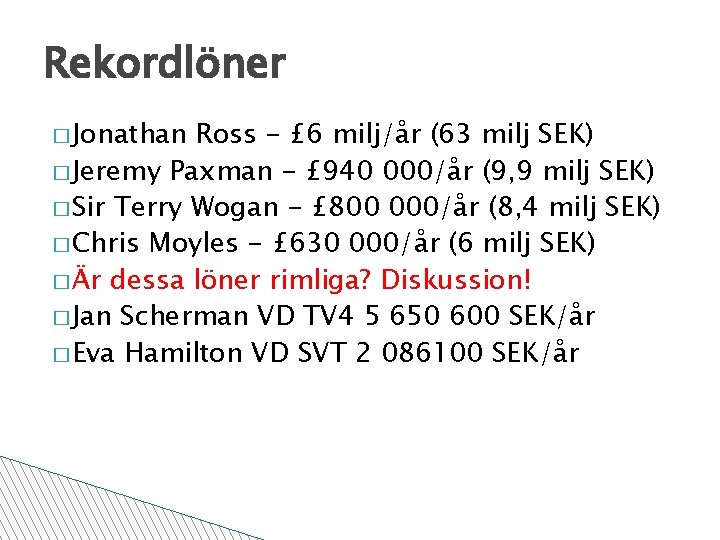 Rekordlöner � Jonathan Ross - £ 6 milj/år (63 milj SEK) � Jeremy Paxman