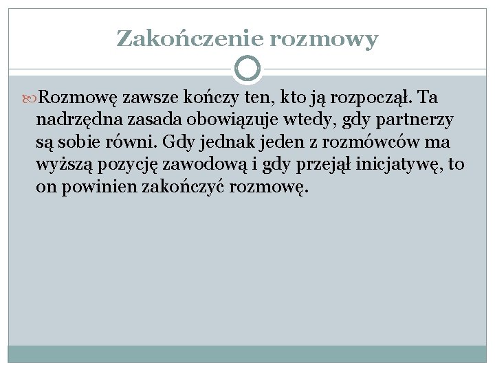 Zakończenie rozmowy Rozmowę zawsze kończy ten, kto ją rozpoczął. Ta nadrzędna zasada obowiązuje wtedy,