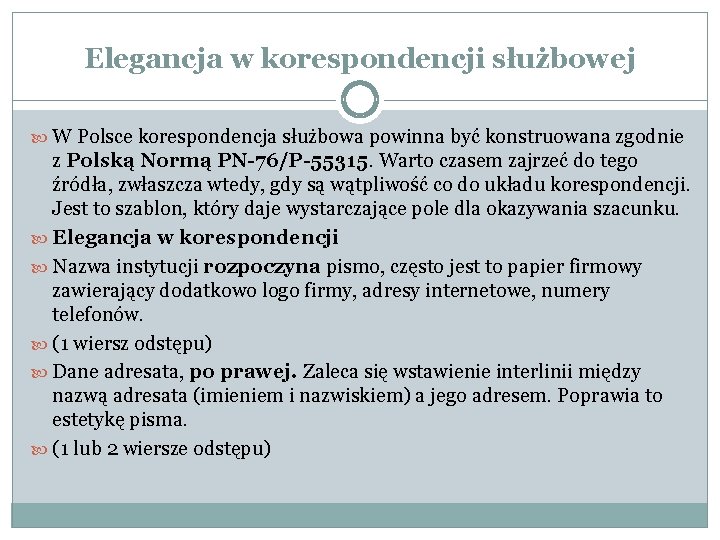 Elegancja w korespondencji służbowej W Polsce korespondencja służbowa powinna być konstruowana zgodnie z Polską