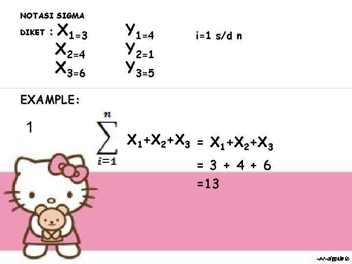 NOTASI SIGMA DIKET : X 1=3 X 2=4 X 3=6 Y 1=4 Y 2=1