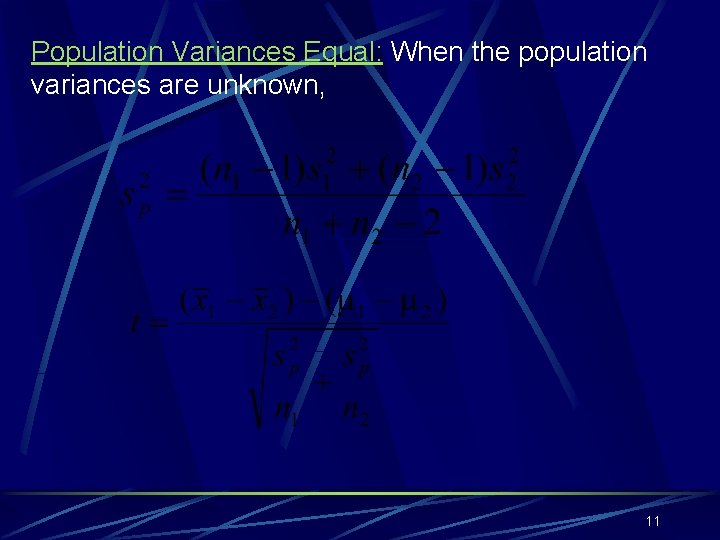 Population Variances Equal: When the population variances are unknown, 11 