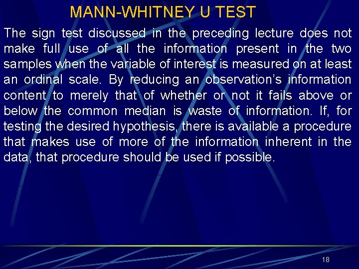 MANN-WHITNEY U TEST The sign test discussed in the preceding lecture does not make