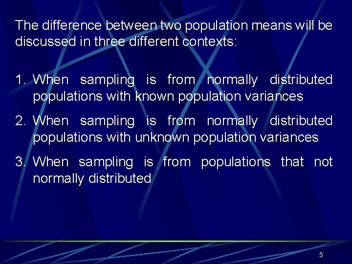 The difference between two population means will be discussed in three different contexts: 1.