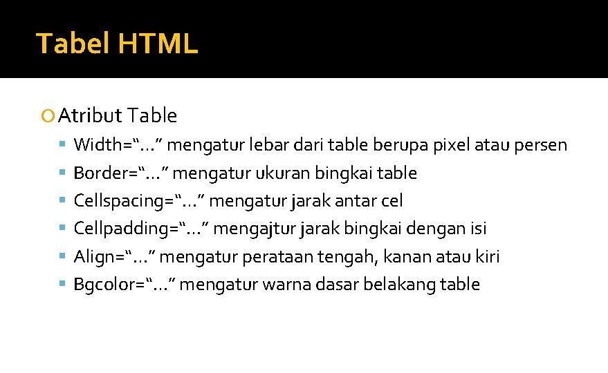 Tabel HTML Atribut Table Width=“…” mengatur lebar dari table berupa pixel atau persen Border=“…”