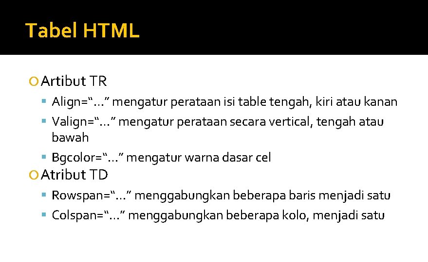 Tabel HTML Artibut TR Align=“…” mengatur perataan isi table tengah, kiri atau kanan Valign=“…”