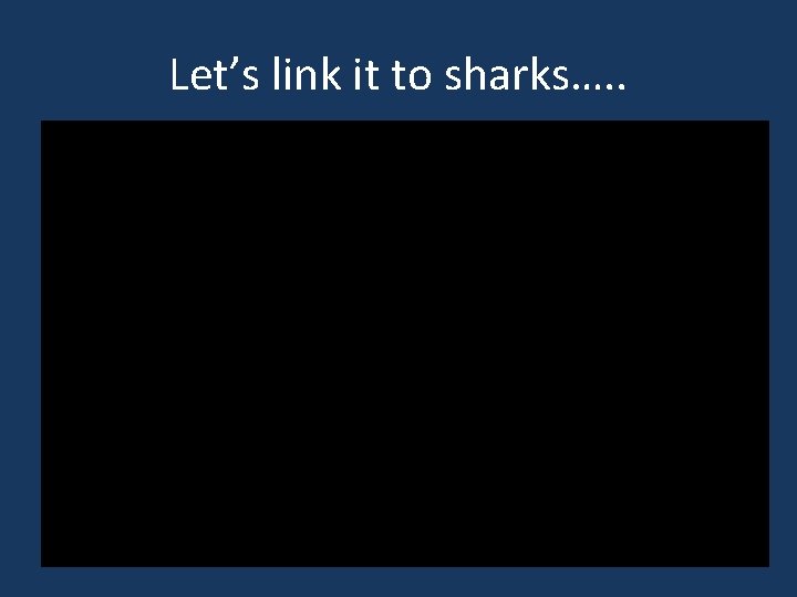 Let’s link it to sharks…. . 