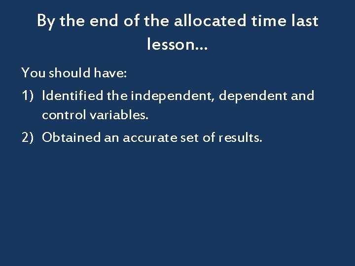 By the end of the allocated time last lesson… You should have: 1) Identified