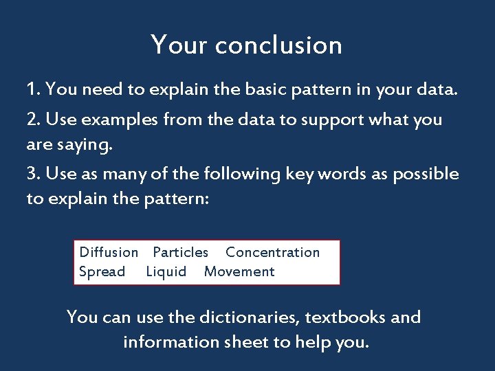 Your conclusion 1. You need to explain the basic pattern in your data. 2.