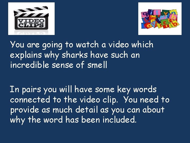 Your task You are going to watch a video which explains why sharks have