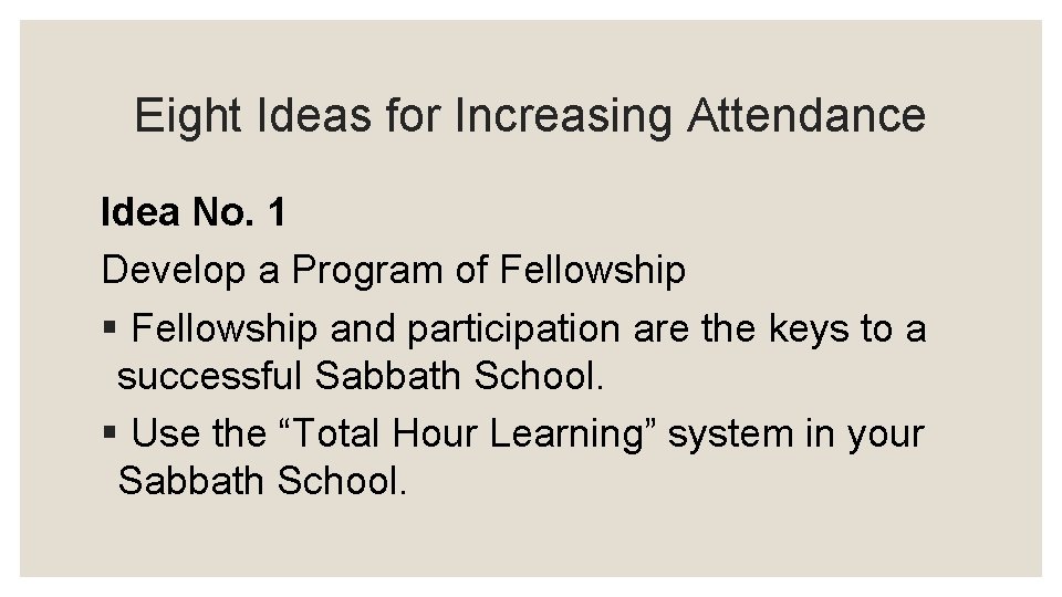 Eight Ideas for Increasing Attendance Idea No. 1 Develop a Program of Fellowship §