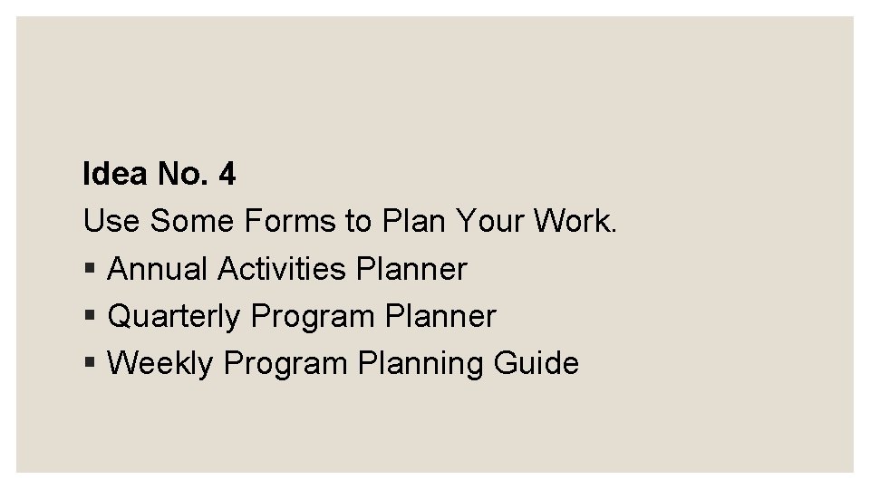 Idea No. 4 Use Some Forms to Plan Your Work. § Annual Activities Planner