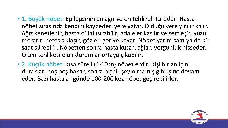  • 1. Büyük nöbet: Epilepsinin en ağır ve en tehlikeli türüdür. Hasta nöbet