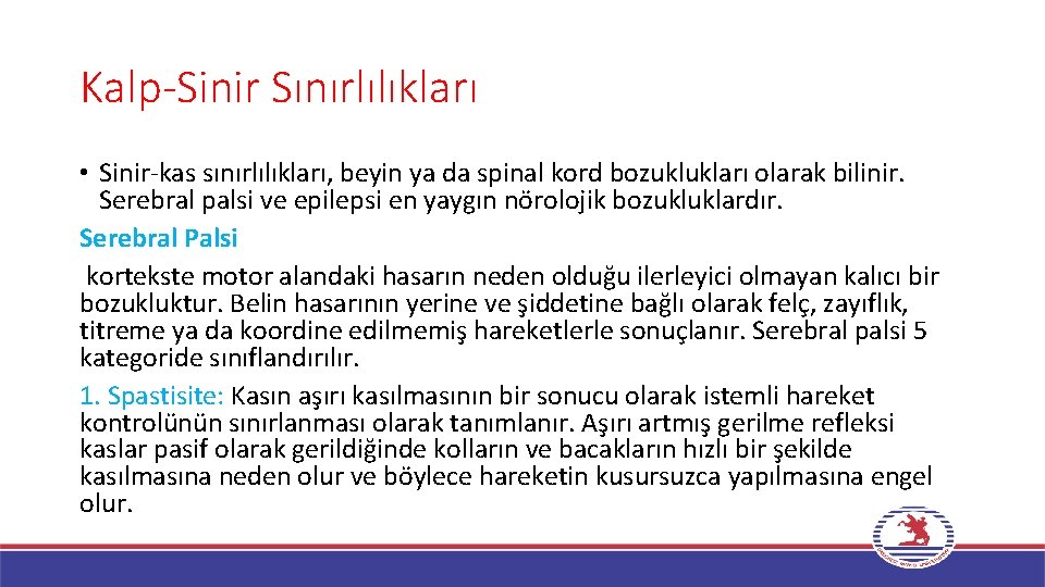 Kalp-Sinir Sınırlılıkları • Sinir-kas sınırlılıkları, beyin ya da spinal kord bozuklukları olarak bilinir. Serebral