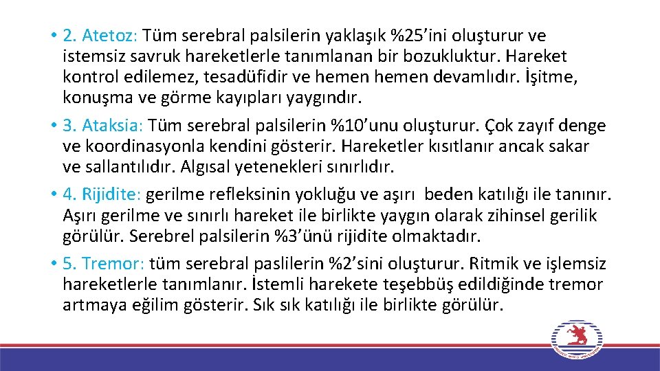 • 2. Atetoz: Tüm serebral palsilerin yaklaşık %25’ini oluşturur ve istemsiz savruk hareketlerle